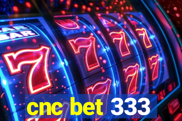 cnc bet 333